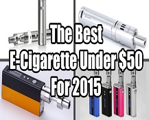 Best E-Cigs Under $50 for 2015