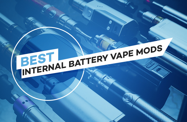 Best E-Cig Batteries, Internal Battery Vape Mods