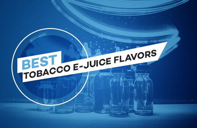 Top Voted Tobacco E-Liquid Flavors - Best Tobacco E-Juice